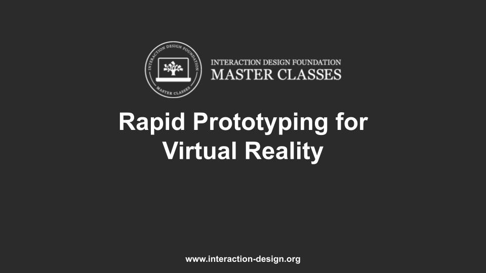 IxDF Masterclass: Rapid Prototyping for Virtual Reality